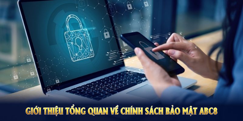 Giới thiệu tổng quan về chính sách bảo mật ABC8 với các quy tắc bảo vệ người dùng