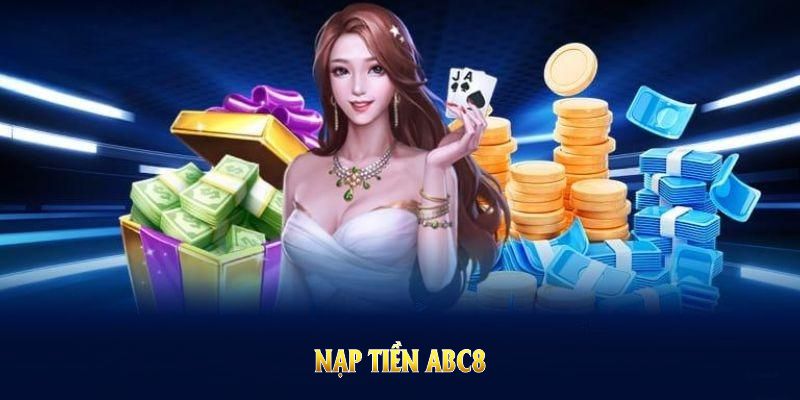 Quy trình nạp tiền ABC8 gọn gàng, nhanh chóng