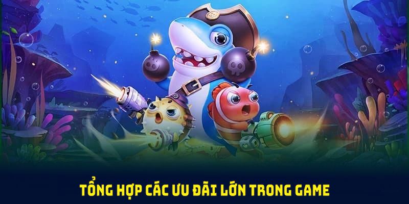 Tổng hợp các ưu đãi lớn trong game bắn cá xeng