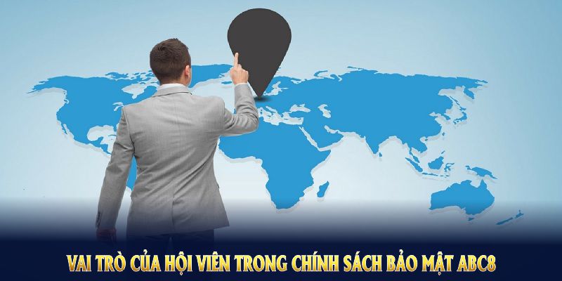 Vai trò của hội viên trong chính sách bảo mật ABC8 nhằm duy trì môi trường ổn định